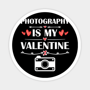 Photography Is My Valentine T-Shirt Funny Humor Fans Magnet